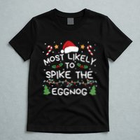 Most Likely To Spike The Eggnog Christmas Family Matching T-Shirt