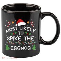 Most Likely To Spike The Eggnog Christmas Family Matching 11oz C Handle Ceramic Mug
