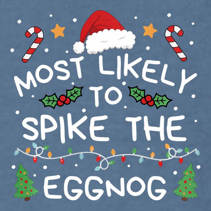 Most Likely To Spike The Eggnog Christmas Family Matching Garment-Dyed Sweatshirt