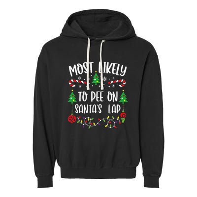 Most Likely To Pee On SantaS Lap Funny Christmas Family Matching Cute Christm Garment-Dyed Fleece Hoodie