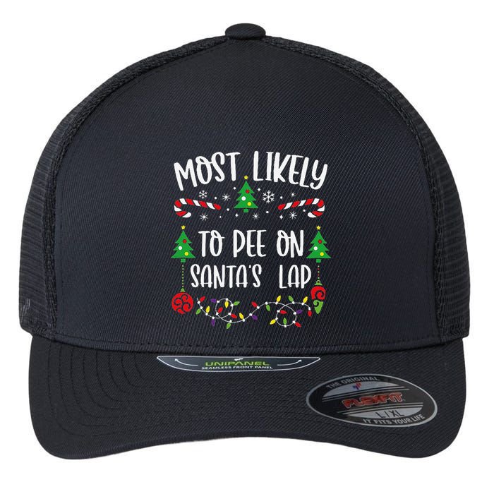 Most Likely To Pee On SantaS Lap Funny Christmas Family Matching Cute Christm Flexfit Unipanel Trucker Cap