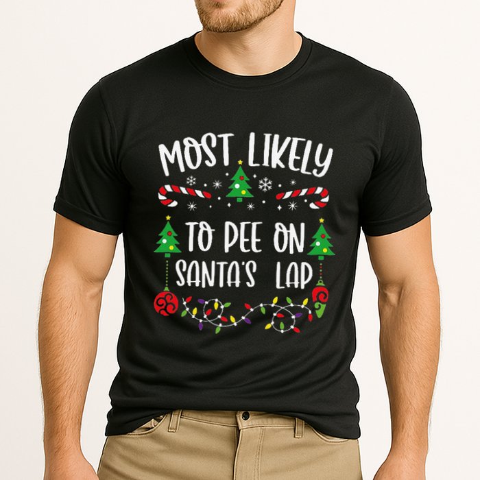 Most Likely To Pee On SantaS Lap Funny Christmas Family Matching Cute Christm Performance Shirt