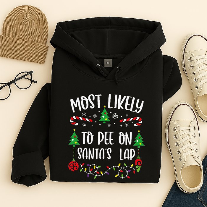 Most Likely To Pee On SantaS Lap Funny Christmas Family Matching Cute Christm Hoodie