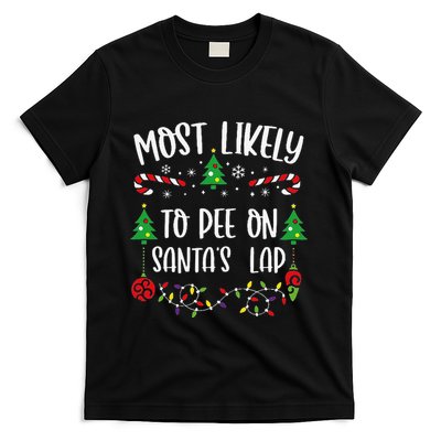 Most Likely To Pee On SantaS Lap Funny Christmas Family Matching Cute Christm T-Shirt