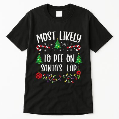 Most Likely To Pee On SantaS Lap Funny Christmas Family Matching Cute Christm Tall T-Shirt