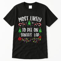 Most Likely To Pee On SantaS Lap Funny Christmas Family Matching Cute Christm Tall T-Shirt