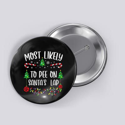 Most Likely To Pee On SantaS Lap Funny Christmas Family Matching Cute Christm Button