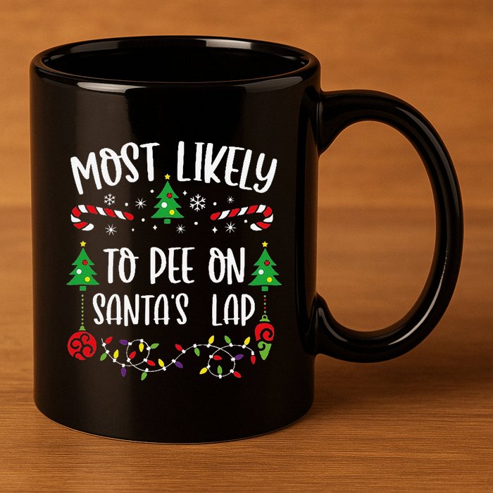 Most Likely To Pee On SantaS Lap Funny Christmas Family Matching Cute Christm 11oz C Handle Ceramic Mug