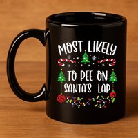 Most Likely To Pee On SantaS Lap Funny Christmas Family Matching Cute Christm 11oz C Handle Ceramic Mug