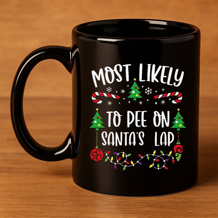 Most Likely To Pee On SantaS Lap Funny Christmas Family Matching Cute Christm 11oz C Handle Ceramic Mug