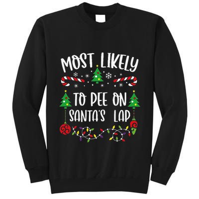 Most Likely To Pee On SantaS Lap Funny Christmas Family Matching Cute Christm Tall Sweatshirt