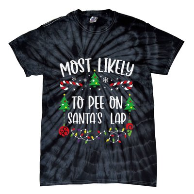 Most Likely To Pee On SantaS Lap Funny Christmas Family Matching Cute Christm Tie-Dye T-Shirt