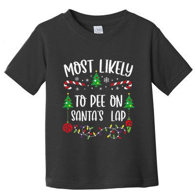Most Likely To Pee On SantaS Lap Funny Christmas Family Matching Cute Christm Toddler T-Shirt