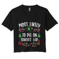 Most Likely To Pee On SantaS Lap Funny Christmas Family Matching Cute Christm Crop Top