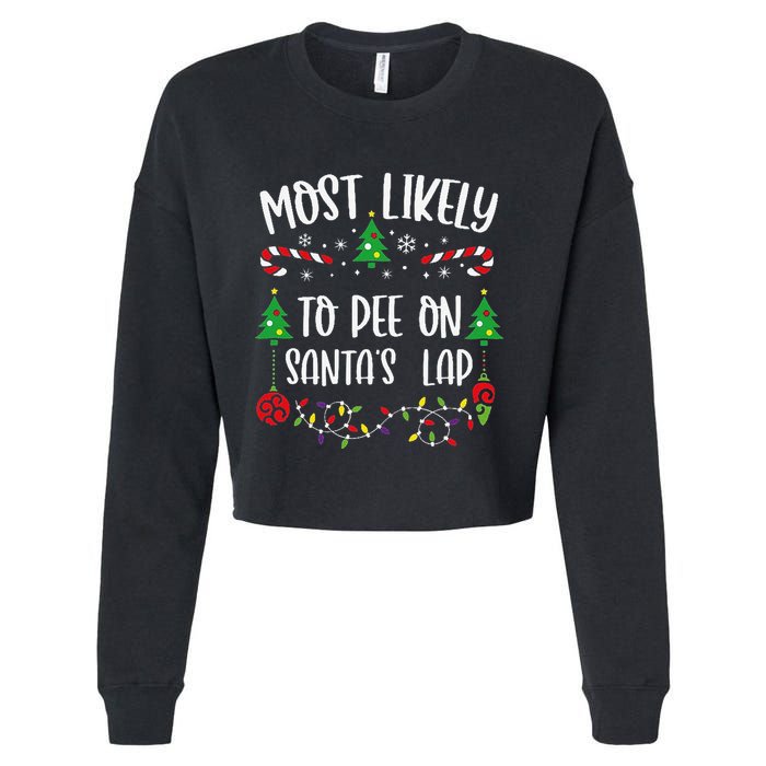 Most Likely To Pee On SantaS Lap Funny Christmas Family Matching Cute Christm Cropped Pullover Crew