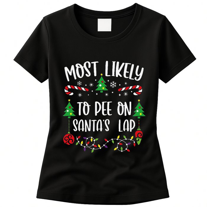 Most Likely To Pee On SantaS Lap Funny Christmas Family Matching Cute Christm Womens T-Shirt