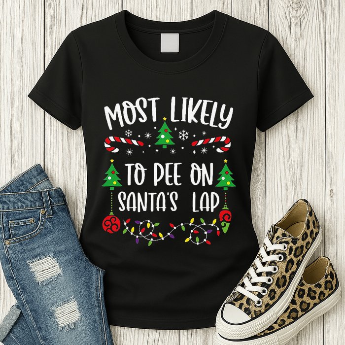 Most Likely To Pee On SantaS Lap Funny Christmas Family Matching Cute Christm Womens T-Shirt