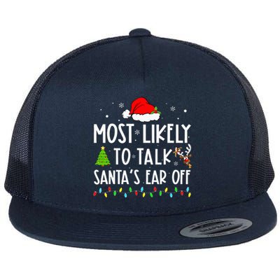 Most Likely To Talk Santas Ear Off Xmas Family Christmas Flat Bill Trucker Hat