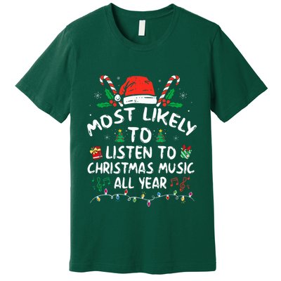 Most Likely to Listen to Christmas Music all Year Family  Premium T-Shirt