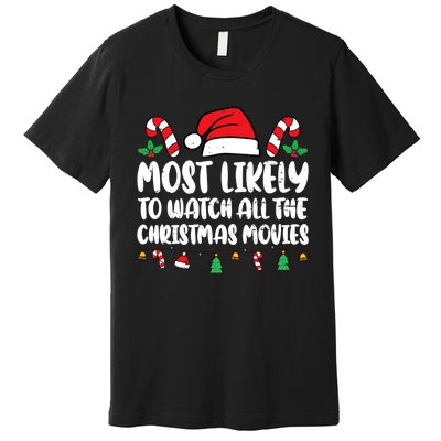 Most Likely To Watch All The Christmas Movies Matching Xmas Premium T-Shirt