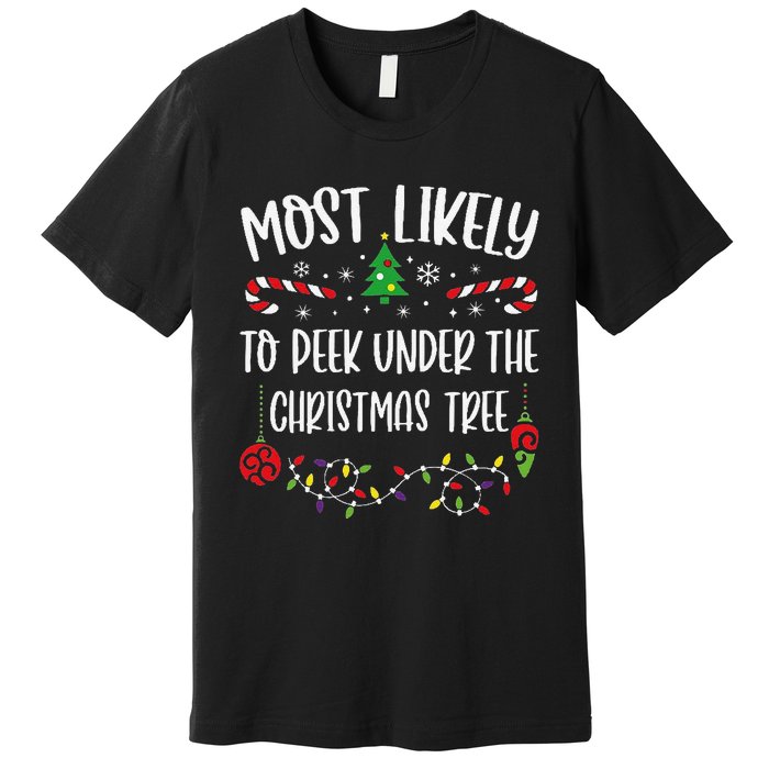 Most Likely To Peek Under The Christmas Tree Funny Christmas Family Matching C Premium T-Shirt