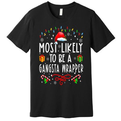 Most Likely To Be A Gangsta Wrapper Funny Christmas Vacation Premium T-Shirt