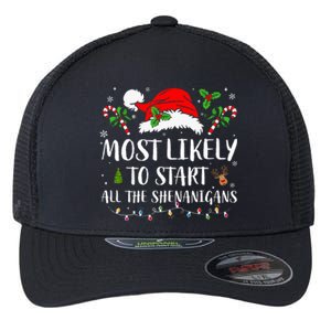 Most Likely To Start All The Shenanigans Christmas Family  Flexfit Unipanel Trucker Cap