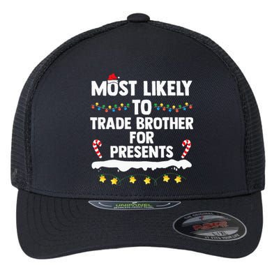 Most Likely To Trade Brother For Presents Matching Christmas Flexfit Unipanel Trucker Cap