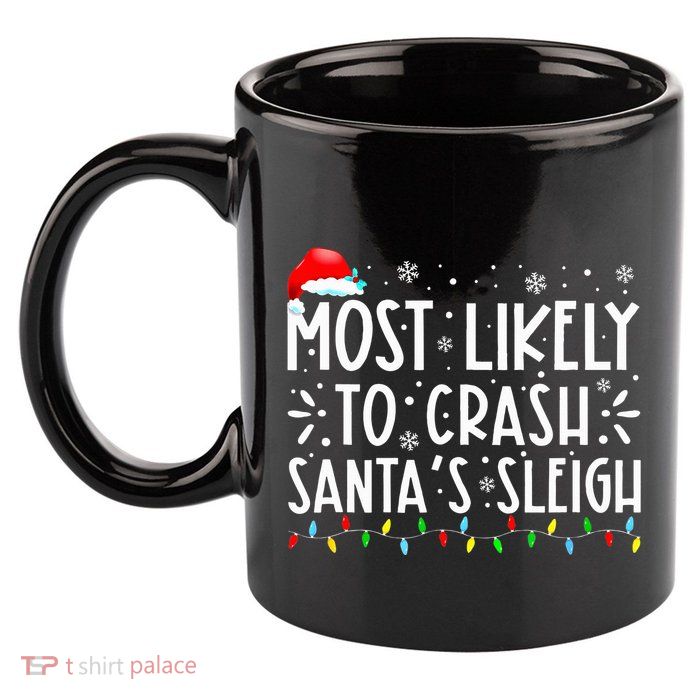 Most Likely To Crash SantaS Sleigh 11oz C Handle Ceramic Mug