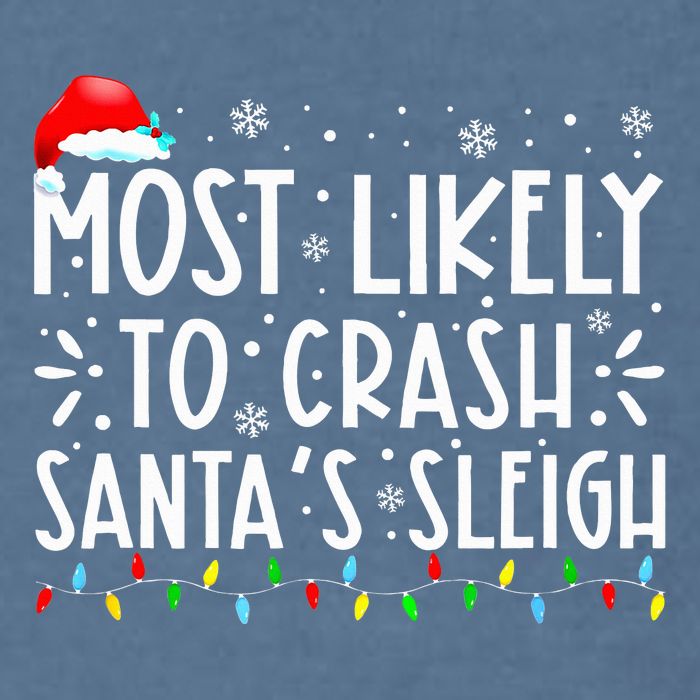 Most Likely To Crash SantaS Sleigh Garment-Dyed Sweatshirt