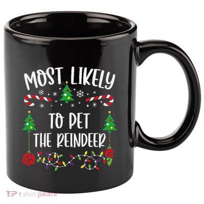 Most Likely To Pet The Reindeer Funny Christmas Family Matching Cute Christmas 11oz C Handle Ceramic Mug