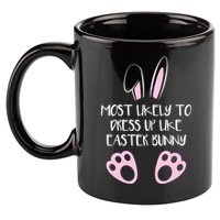 Most Likely To Dress Up Like Easter Bunny Easter Sunday 11oz C Handle Ceramic Mug