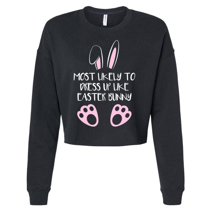 Most Likely To Dress Up Like Easter Bunny Easter Sunday Cropped Pullover Crew