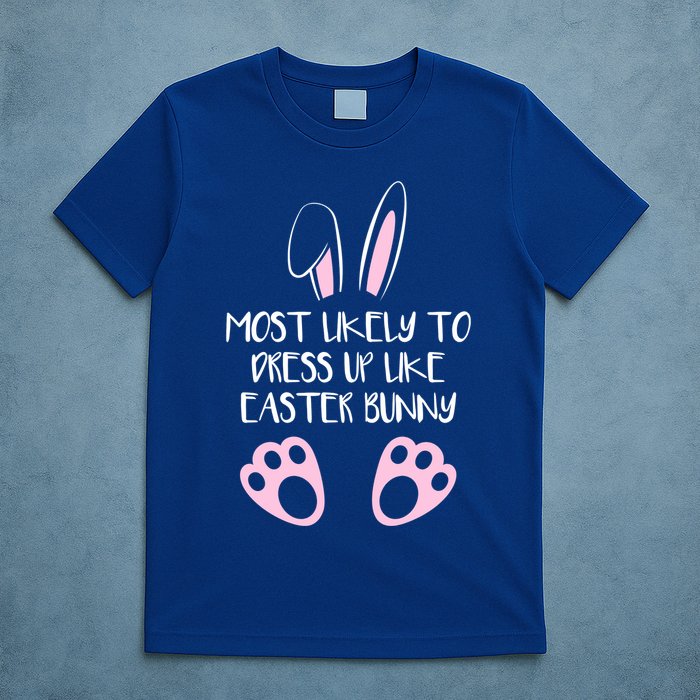 Most Likely To Dress Up Like Easter Bunny Easter Sunday T-Shirt