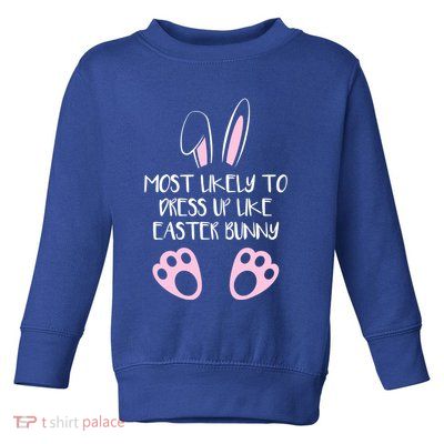Most Likely To Dress Up Like Easter Bunny Easter Sunday Toddler Sweatshirt