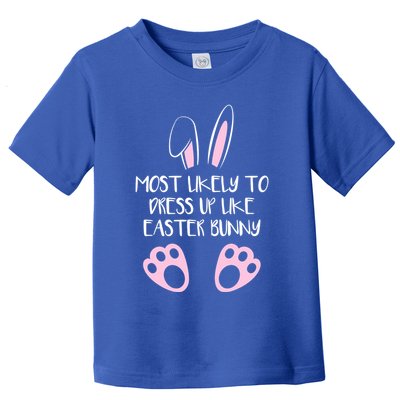 Most Likely To Dress Up Like Easter Bunny Easter Sunday Toddler T-Shirt