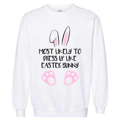 Most Likely To Dress Up Like Easter Bunny Easter Sunday Garment-Dyed Sweatshirt