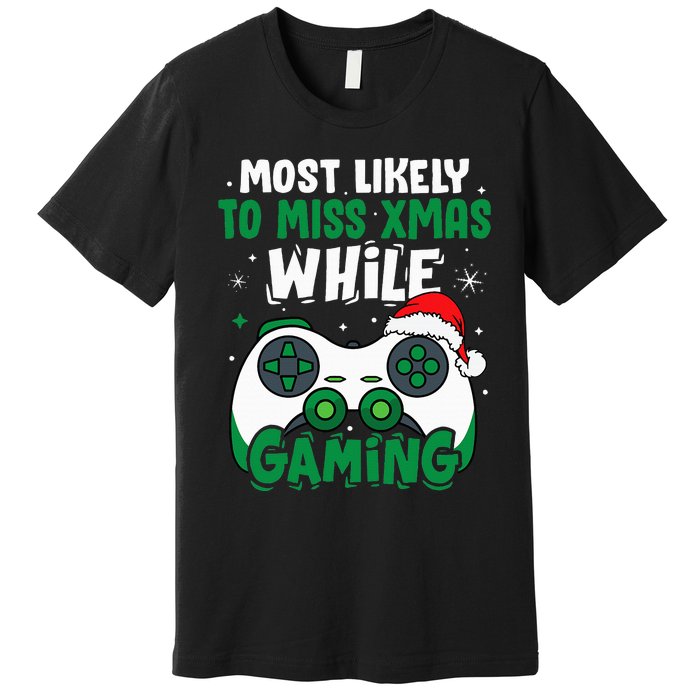 Most Likely To Miss Xmas While Gaming Christmas Pajama Gamer Premium T-Shirt