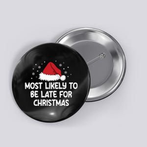 Most Likely To Be Late For Christmas Button