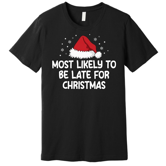 Most Likely To Be Late For Christmas Premium T-Shirt