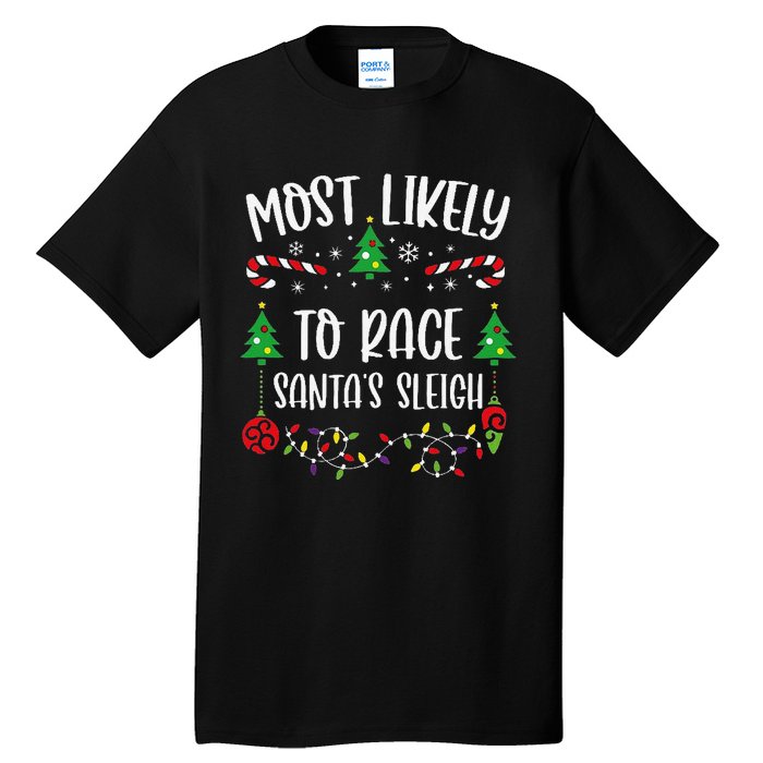 Most Likely To Race SantaS Sleigh Funny Christmas Family Matching Cute Christ Tall T-Shirt