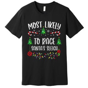 Most Likely To Race SantaS Sleigh Funny Christmas Family Matching Cute Christ Premium T-Shirt