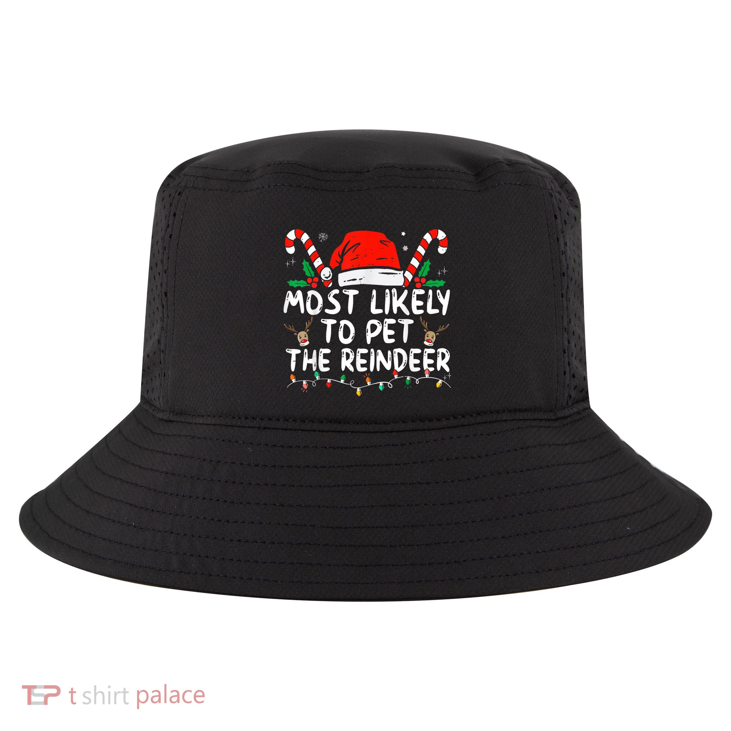 Most Likely To Pet The Reindeer Funny Christmas Cool Comfort Performance Bucket Hat