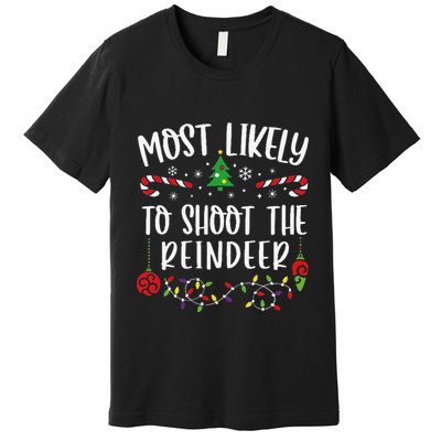 Most Likely To Shoot The Reindeer Funny Christmas Family Matching Cute Christm Premium T-Shirt