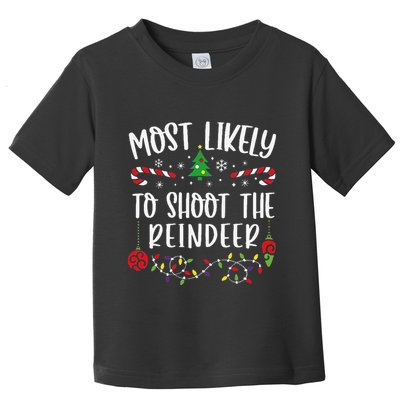 Most Likely To Shoot The Reindeer Funny Christmas Family Matching Cute Christm Toddler T-Shirt