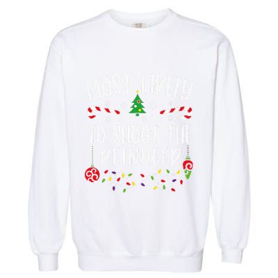 Most Likely To Shoot The Reindeer Funny Christmas Family Matching Cute Christm Garment-Dyed Sweatshirt
