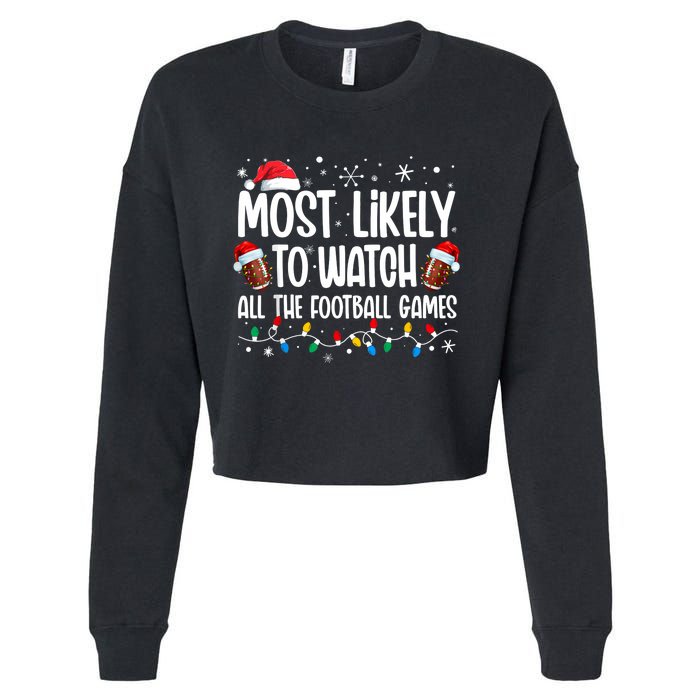 Most Likely To Watch All The Football Games Christmas Family Cropped Pullover Crew