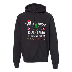 Most Likely To Ask Santa To Define Good Christmas Funny Xmas Premium Hoodie