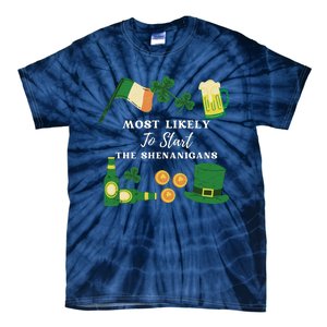 Most Likely To Start The Shenanigans Funny St Patricks Day Tie-Dye T-Shirt