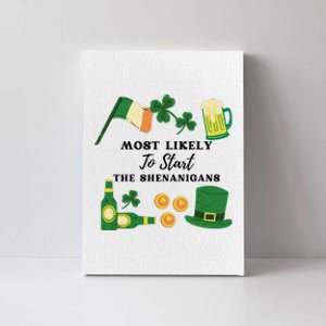 Most Likely To Start The Shenanigans Funny St Patricks Day Canvas